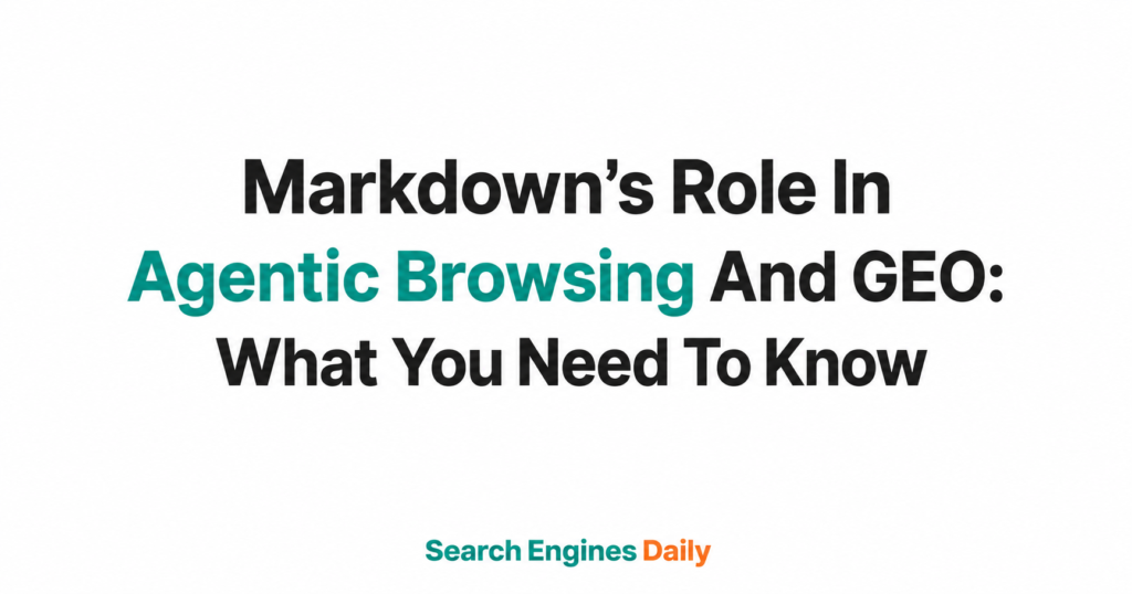 Markdown’s Role In Agentic Browsing And GEO: What You Need To Know